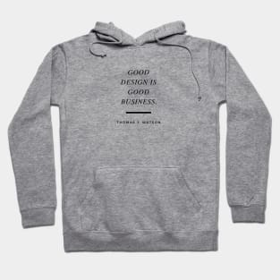 Good design is good business. Quote by Thomas J. Watson Hoodie